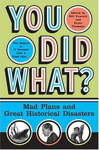 You Did What?: Mad Plans and Incredible Mistakes