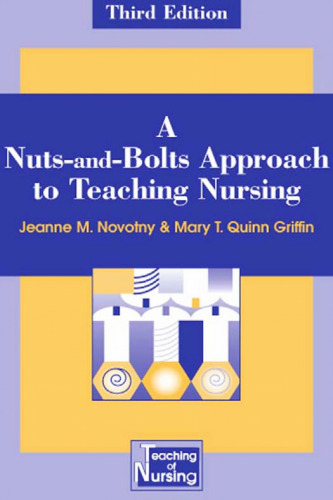 A Nuts-and-Bolts Approach to Teaching Nursing: Third Edition (Springer Series on the Teaching of Nursing)