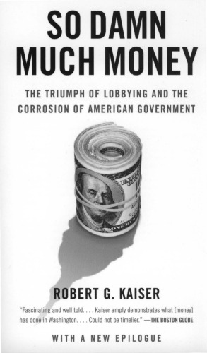 So Damn Much Money: The Triumph of Lobbying and the Corrosion of American Government (Vintage)