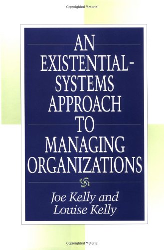 An Existential-Systems Approach to Managing Organizations