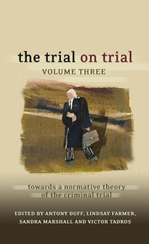 The Trial on Trial: Volume 3: Towards a Normative Theory of the Criminal Trial