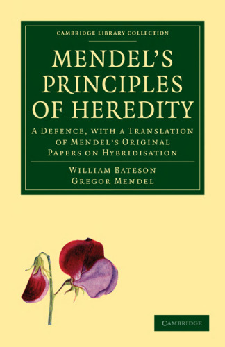 Mendel’s Principles of Heredity: A Defence, with a Translation of Mendel’s Original Papers on Hybridisation