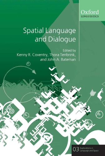 Spatial Language and Dialogue (Explorations in Language and Space, Vol 3)