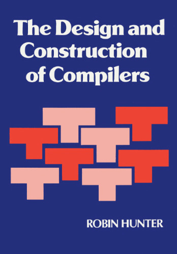 The Design and Construction of Compilers (Wiley Series in Computing)