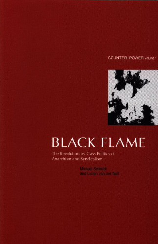 Black Flame: The Revolutionary Class Politics of Anarchism and Syndicalism (Counter-Power vol 1)
