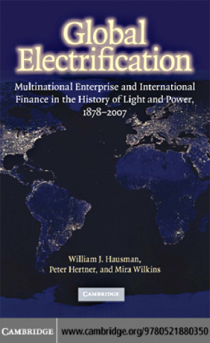 Global Electrification: Multinational Enterprise and International Finance in the History of Light and Power, 1878-2007