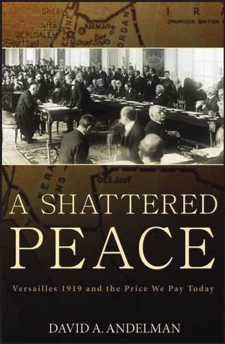 A Shattered Peace: Versailles 1919 and the Price We Pay Today