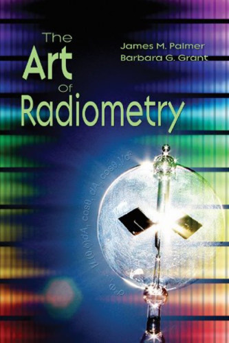 The Art of Radiometry (SPIE Press Monograph Vol. PM184)