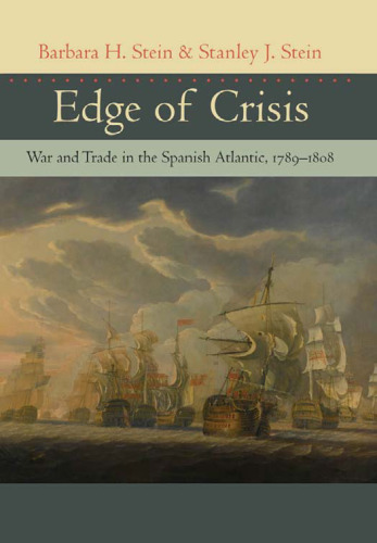 Edge of Crisis: War and Trade in the Spanish Atlantic, 1789--1808