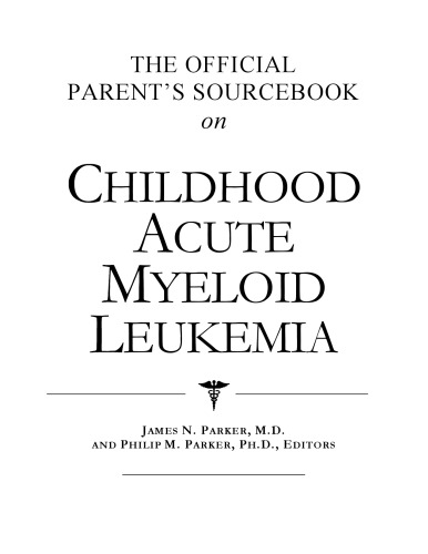 The Official Parent's Sourcebook on Childhood Acute Myeloid Leukemia: A Revised and Updated Directory for the Internet Age