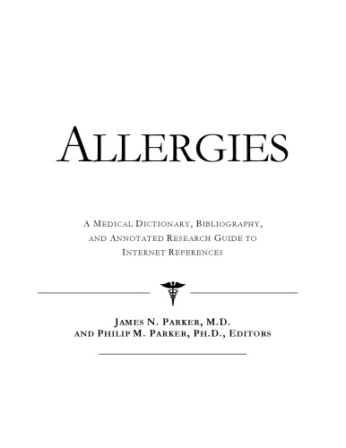 Allergies - A Medical Dictionary, Bibliography, and Annotated Research Guide to Internet References