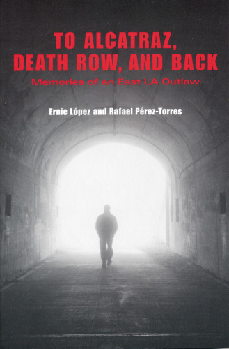 To Alcatraz, Death Row, and Back: Memories of an East LA Outlaw