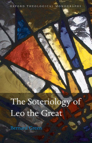 The Soteriology of Leo the Great (Oxford Theological Monographs)