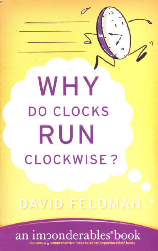 Why do Clocks Run Clockwise? And Other Imponderables