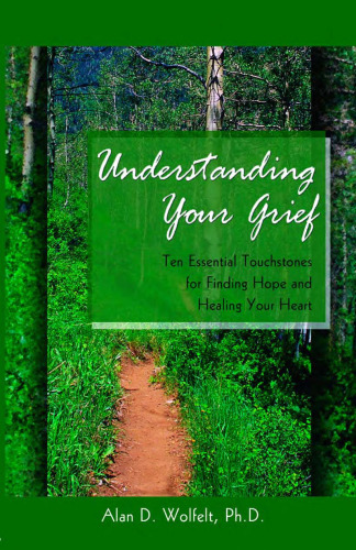 Understanding Your Grief: Ten Essential Touchstones for Finding Hope and Healing Your Heart