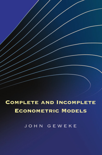 Complete and Incomplete Econometric Models (The Econometric and Tinbergen Institutes Lectures)