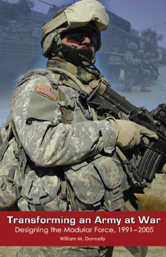 Transforming an Army at war: designing the modular force, 1991-2005