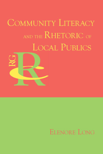 Community Literacy and the Rhetoric of Local Publics (Reference Guides to Rhetoric and Composition)