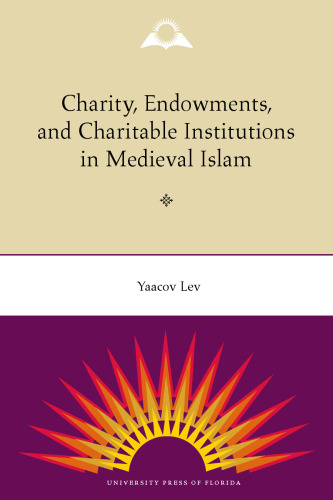 Charity, Endowments, and Charitable Institutions in Medieval Islam