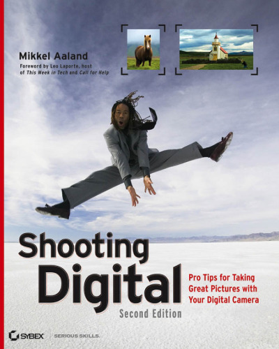 Shooting Digital: Pro Tips for Taking Great Pictures with Your Digital Camera, Second Edition