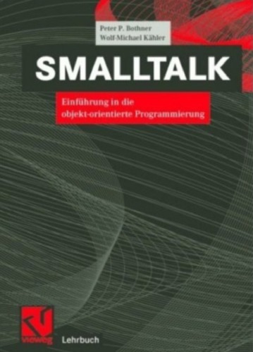 SMALLTALK. Einführung in die objekt-orientierte Programmierung