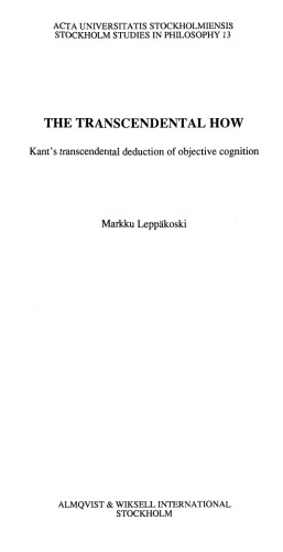 The Transcendental How: Kant's Transcendental Deduction of Objective Cognition (Stockholm Studies in Philosophy)