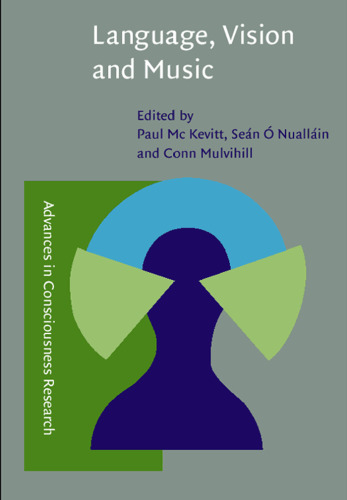 Language, Vision, and Music: Selected Papers from the 8th International Workshop on the Cognitive Science of Natural Language Processing, Galway, Ireland 1999 (Advances in Consciousness Research)