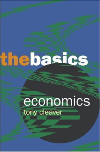 Economics: The Basics (Basics (Routledge (Firm)).)