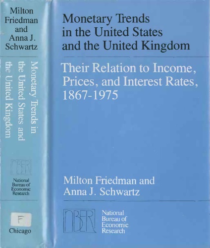 Monetary Trends in the United States and the United Kingdom: Their Relation to Income, Prices, and Interest Rates, 1867-1975 (National Bureau of Economic Research Monograph)
