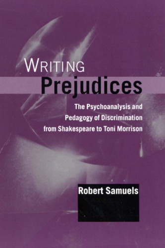 Writing Prejudices: The Psychoanalysis and Pedagogy of Discrimination from Shakespeare to Toni Morrison