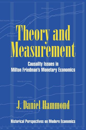 Theory and Measurement: Causality Issues in Milton Friedman's Monetary Economics (Historical Perspectives on Modern Economics)