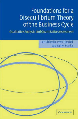 Foundations for a disequilibrium theory of the business cycle: qualitative analysis and quantitative assessment