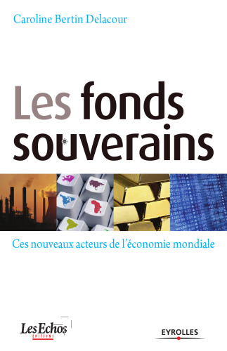 Les fonds souverains : Ces nouveaux acteurs de l'économie mondiale