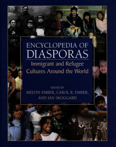 Encyclopedia of Diasporas: Immigrant and Refugee Cultures Around the World. Volume I: Overviews and Topics; Volume II: Diaspora Communities