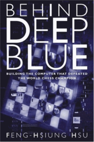 Behind Deep Blue: Building the Computer that Defeated the World Chess Champion