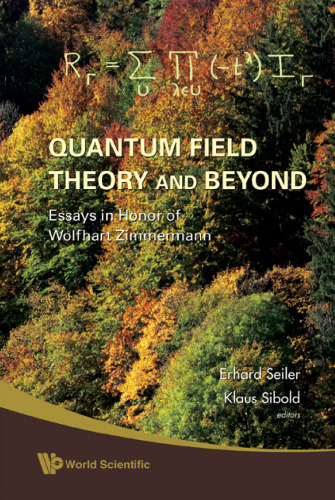 Quantum Field Theory And Beyond: Essays in Honor of Wolfhart Zimmermann: Proceedins of the Symposium in Honor of Wolfhart Zimmermann's 80th Birthday Ringberg Castle, Tegernsee, German