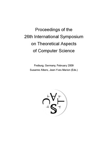 STACS 2009: Proceedings of the 26th International Symposium on Theoretical Aspects of Computer Science, Freiburg, Germany, 26-28 February 2009 (Leibniz International Proceedings in Informatics - LIPIcs)