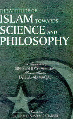 The Attitude of Islam Towards Science and Philosophy ; A Translation of Ibn Rushd's (Averroes) Famous Treatise