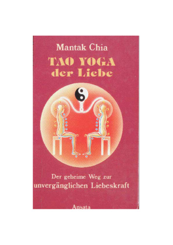 Tao Yoga der Liebe. Der geheime Weg zur unvergänglichen Liebeskraft