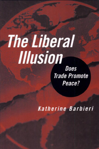 The Liberal Illusion: Does Trade Promote Peace?