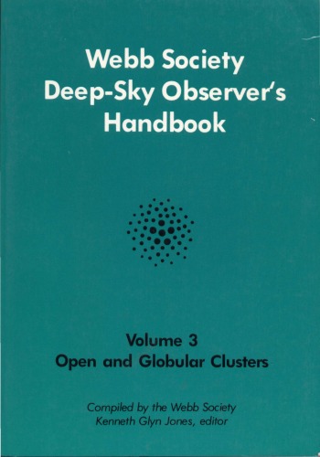 Webb Society Deep-Sky Observers Handbook: Open and Globular Clusters