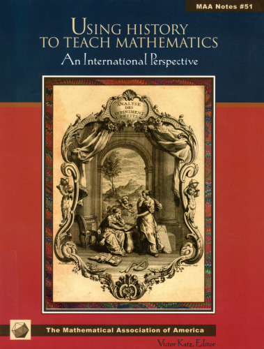 Using History to Teach Mathematics: An International Perspective (New Mathematical Library)