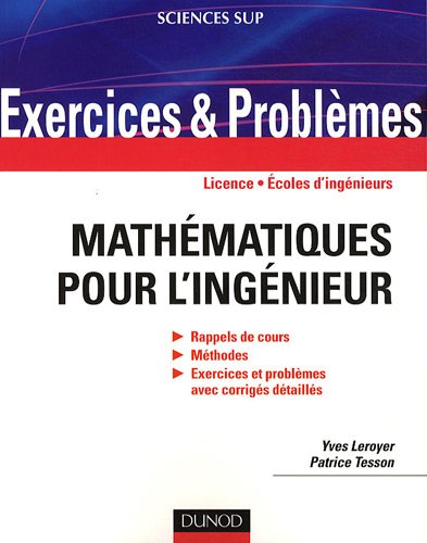 Mathématiques pour l'ingénieur : Rappels de cours, Méthodes,  Exercices et problèmes avec corrigés détaillés