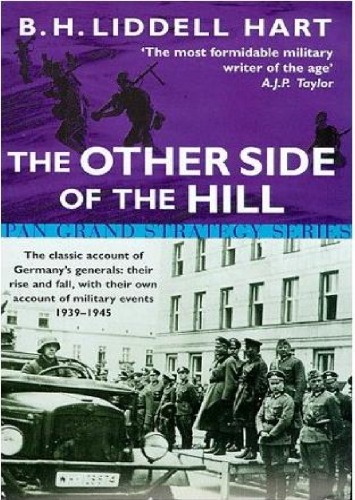 Other Side of the Hill: Germany's Generals, Their Rise and Fall, with Their Own Account of Military Events, 1939-45