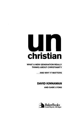 unChristian: What a New Generation Really Thinks about Christianity... and Why It Matters