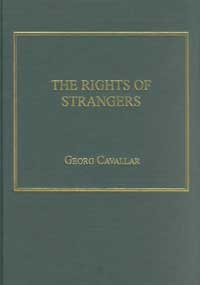 The Rights of Strangers: Theories of International Hospitality, the Global Community, and Political Justice Since Vitoria