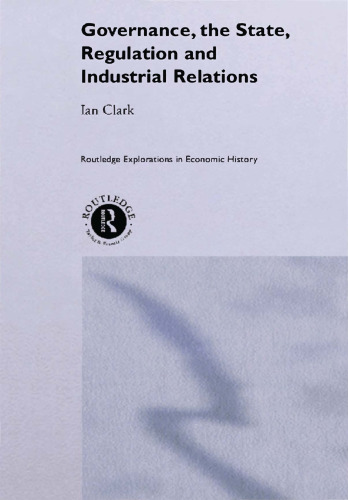 Governance, The State, Regulation and Industrial Relations (Routledge Explorations in Economic History)