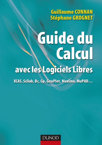 Guide du calcul avec les logiciels libres (XCAS, Scilab, Bc, Gp, Gnuplot, Maxima, MuPAD)