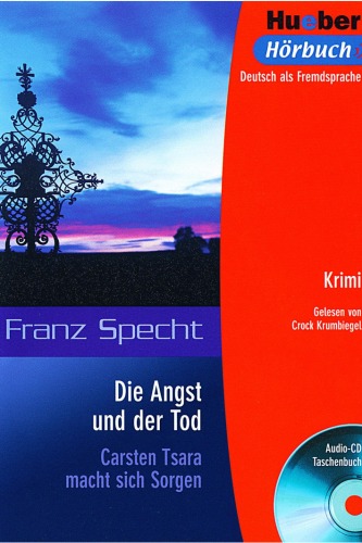 Lesehefte Deutsch als Fremdsprache - Niveaustufe B1: Die Angst und der Tod. Lektüre: Carsten Tsara macht sich Sorgen. Krimi. Deutsch als Fremdsprache. Niveaustufe B1