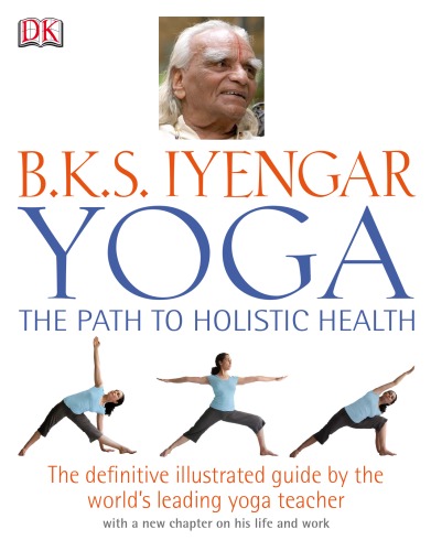 B.K.S. Iyengar Yoga: The Path to Holistic Health